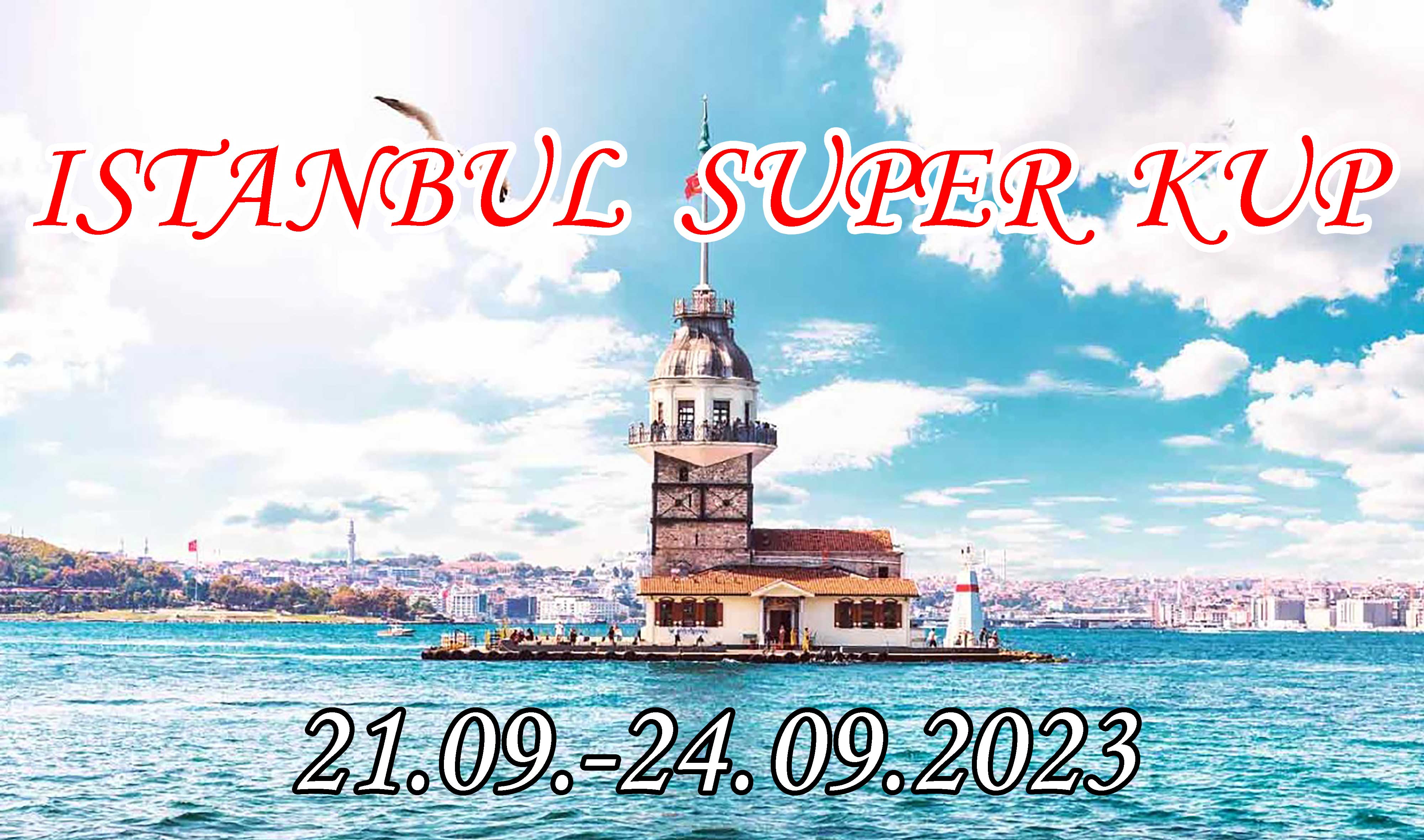 ISTANBUL SUPER KUP (21.09. – 24.09.2023